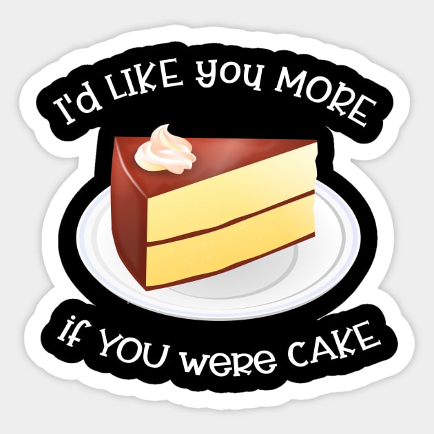 I'd Like You More If You Were Cake Sticker by Slap Cat Designs